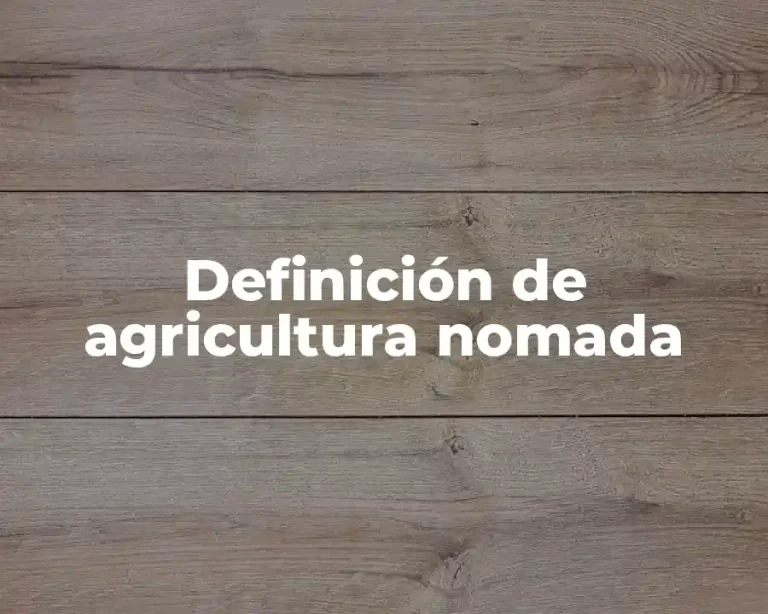 Definición de agricultura nomada
