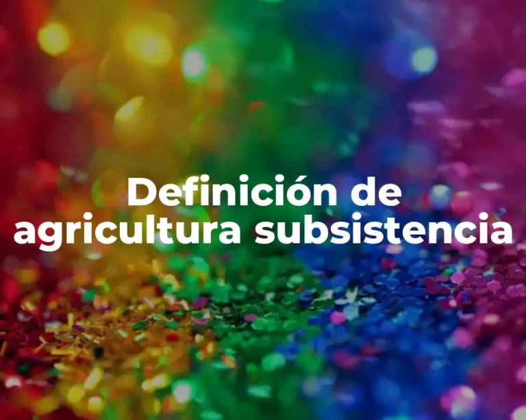 Definición de agricultura subsistencia
