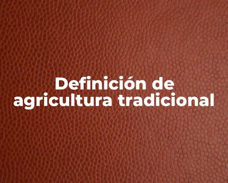 Definición de agricultura tradicional
