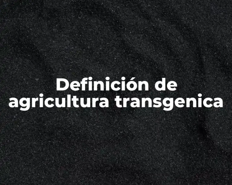 Definición de agricultura transgenica