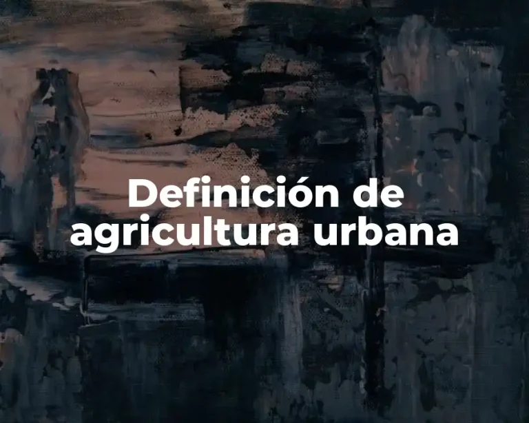 Definición de agricultura urbana