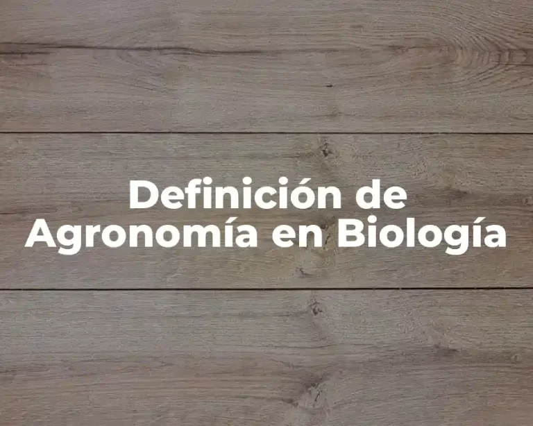 Definición de Agronomía en Biología