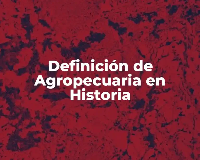 Definición de Agropecuaria en Historia