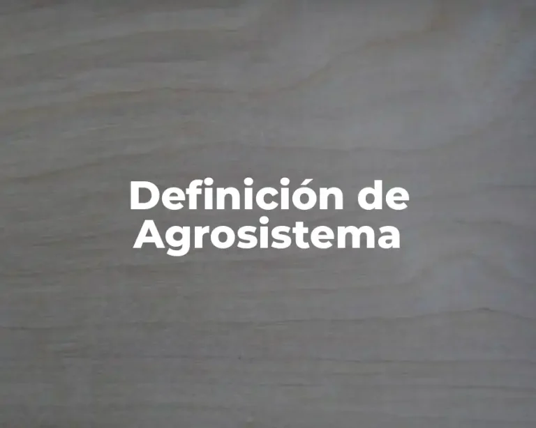 Definición de Agrosistema