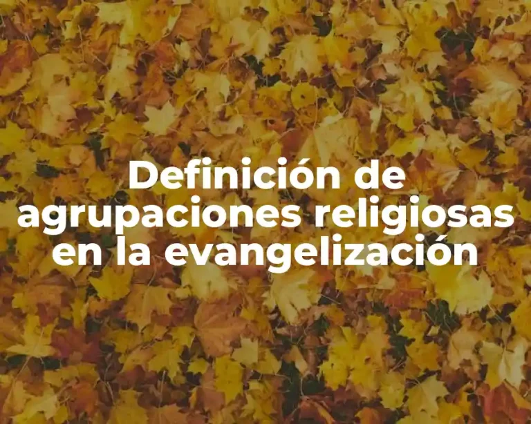 Definición de agrupaciones religiosas en la evangelización