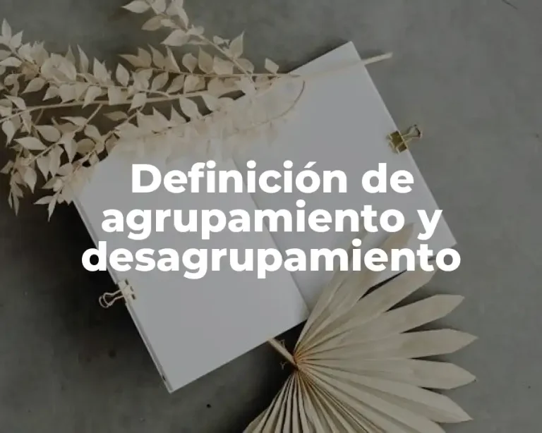 Definición de agrupamiento y desagrupamiento
