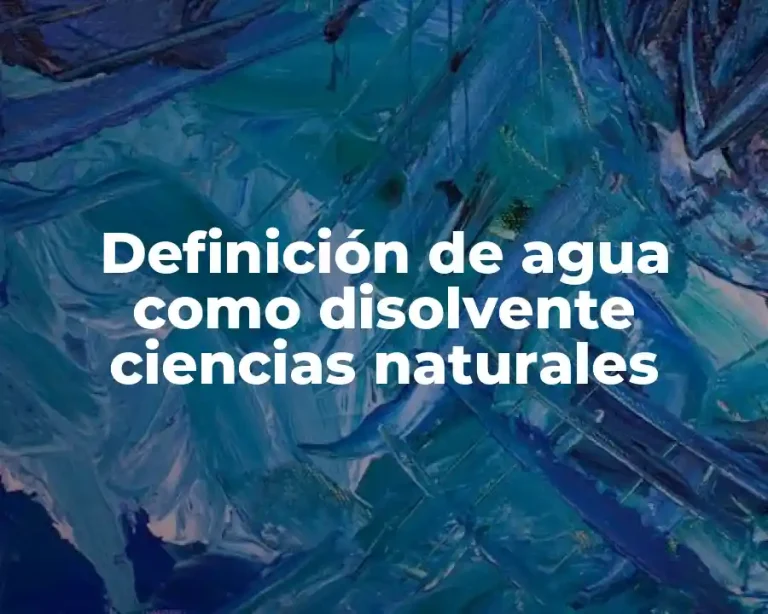Definición de agua como disolvente ciencias naturales