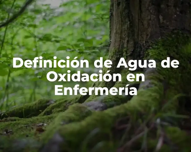 Definición de Agua de Oxidación en Enfermería