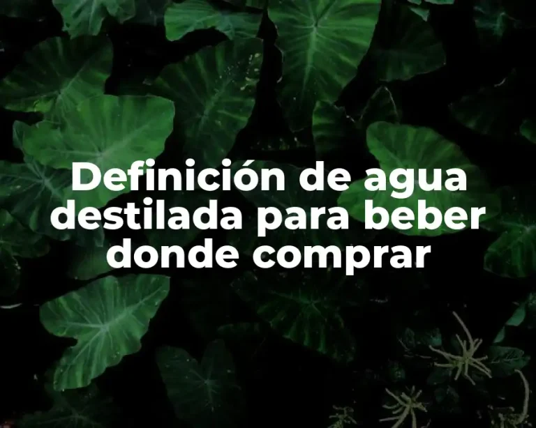 Definición de agua destilada para beber donde comprar
