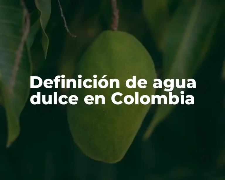 Definición de agua dulce en Colombia