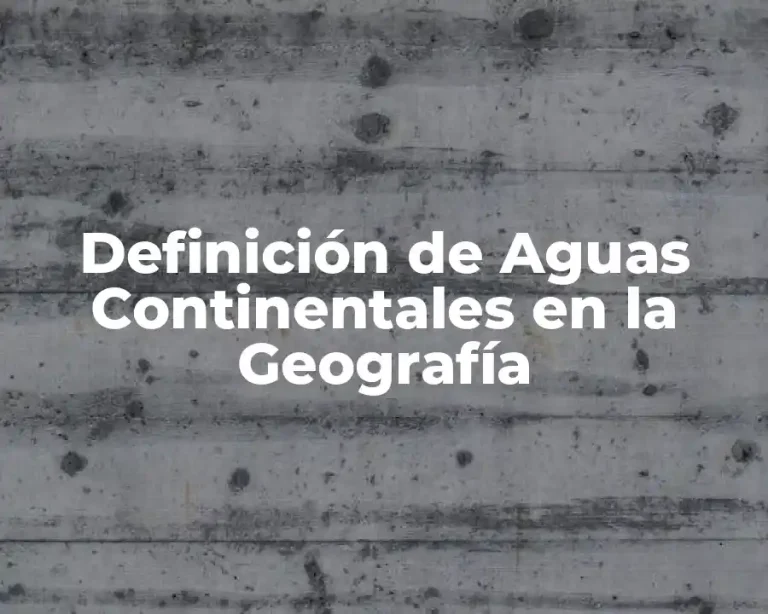 Definición de Aguas Continentales en la Geografía