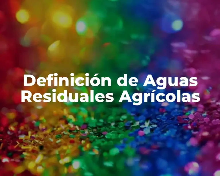 Definición de Aguas Residuales Agrícolas