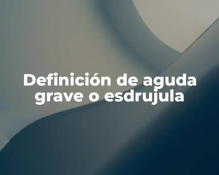 Definición de aguda grave o esdrujula