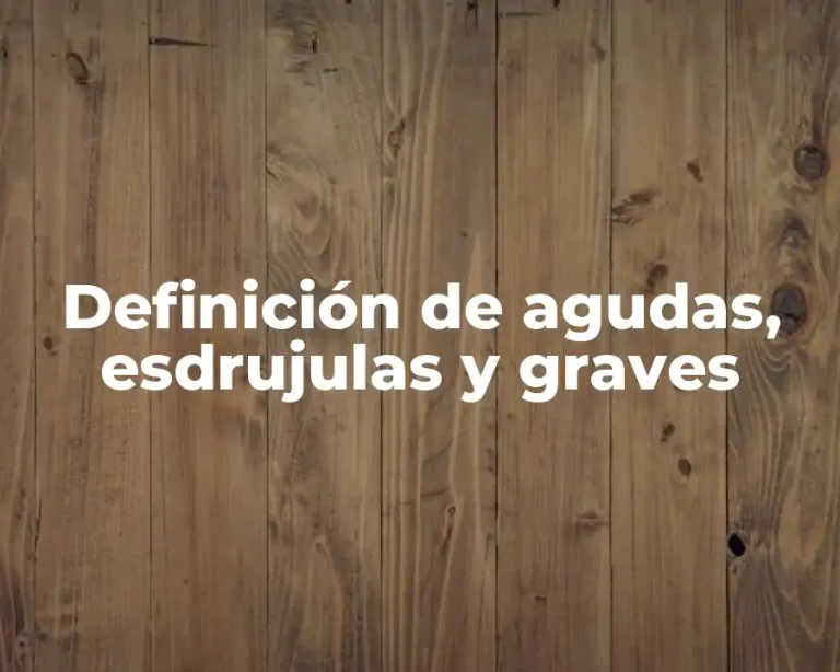 Definición de agudas, esdrujulas y graves