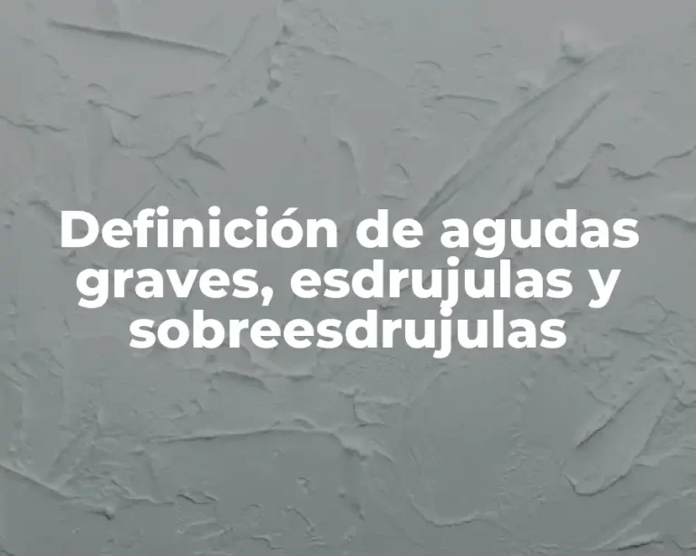 Definición de agudas graves, esdrujulas y sobreesdrujulas