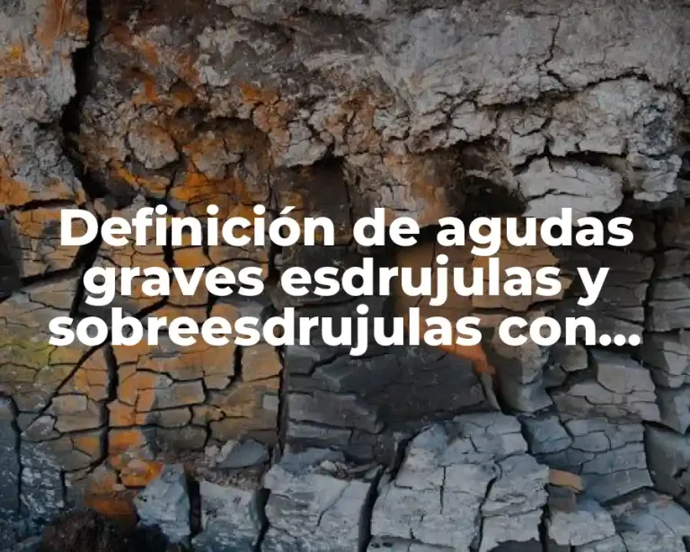 Definición de agudas graves esdrujulas y sobreesdrujulas con tilde