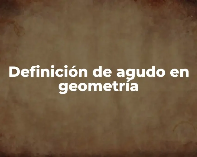 Definición de agudo en geometría