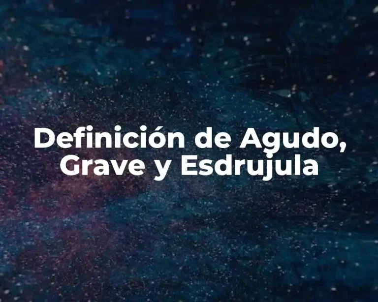 Definición de Agudo, Grave y Esdrujula