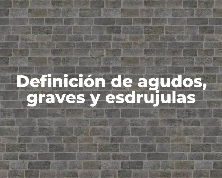 Definición de agudos, graves y esdrujulas