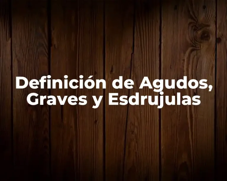 Definición de Agudos, Graves y Esdrujulas