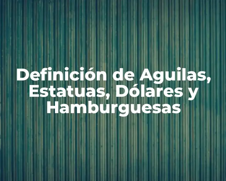 Definición de Aguilas, Estatuas, Dólares y Hamburguesas