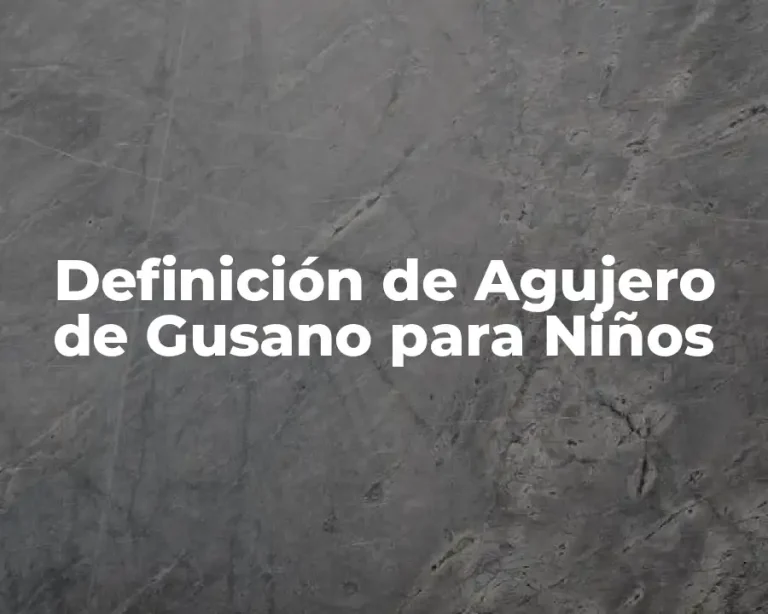 Definición de Agujero de Gusano para Niños