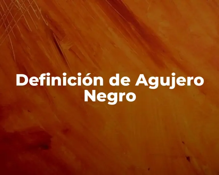 Definición de Agujero Negro