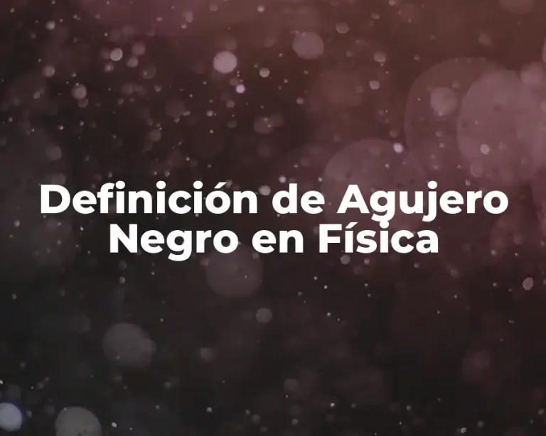 Definición de Agujero Negro en Física