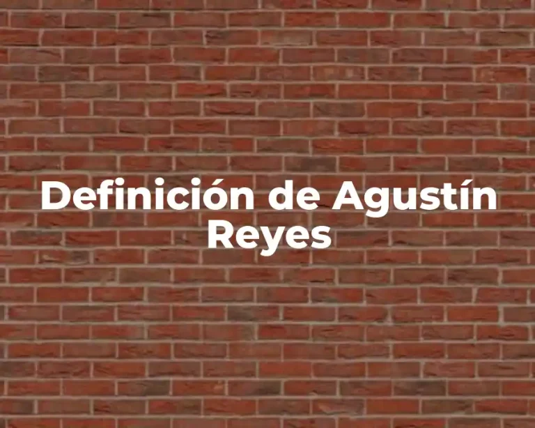 Definición de Agustín Reyes