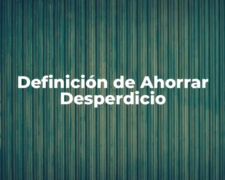 Definición de Ahorrar Desperdicio