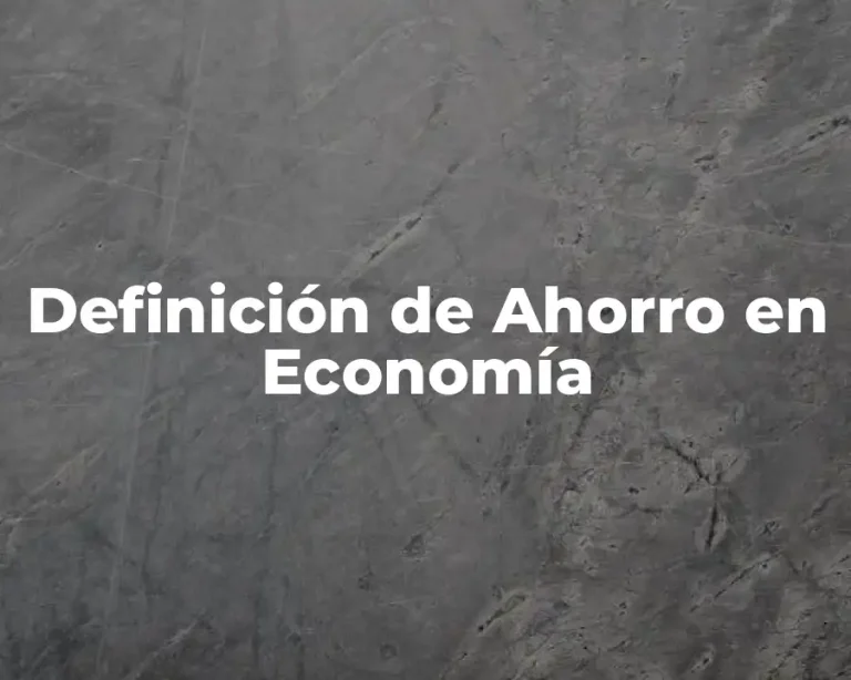 Definición de Ahorro en Economía