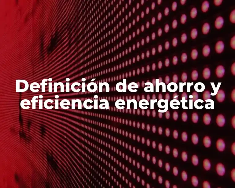 Definición de ahorro y eficiencia energética