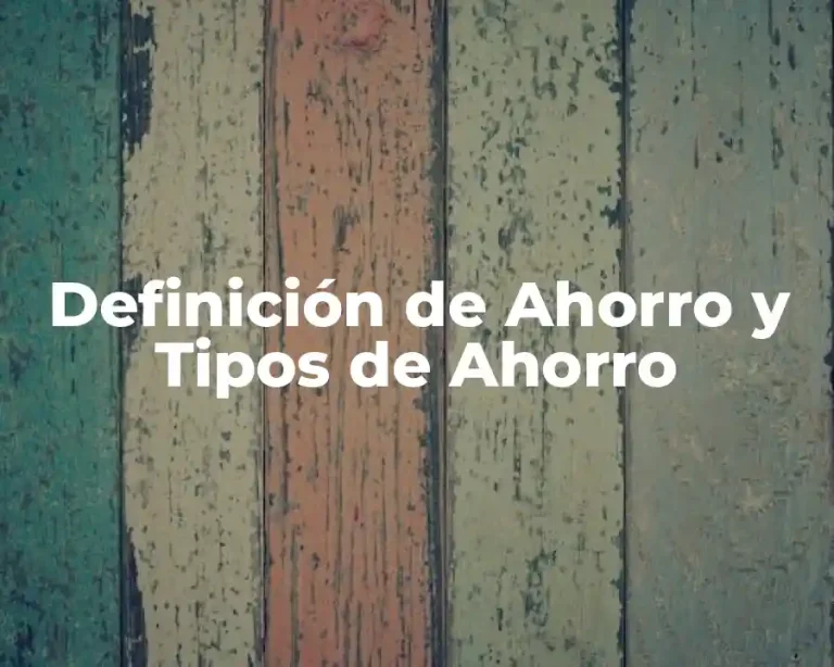 Definición de Ahorro y Tipos de Ahorro