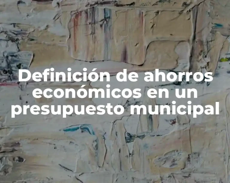 Definición de ahorros económicos en un presupuesto municipal