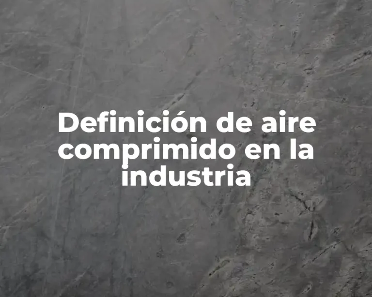 Definición de aire comprimido en la industria