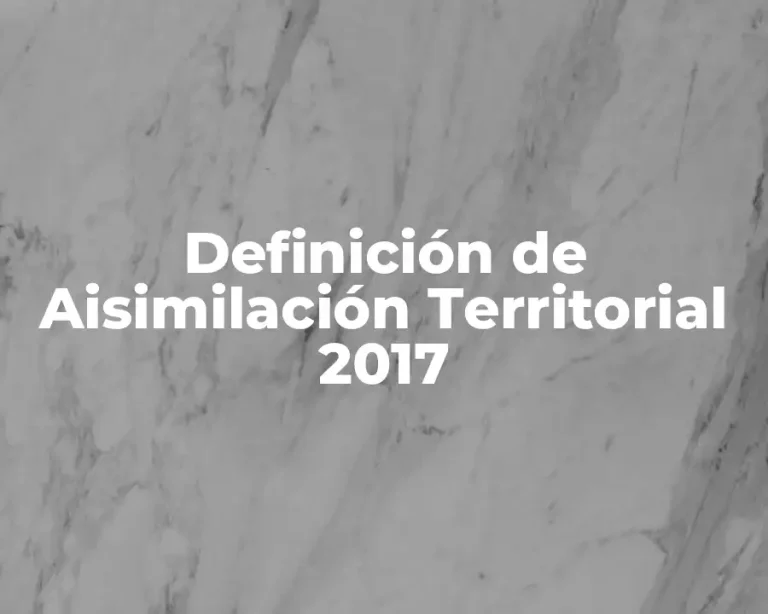 Definición de Aisimilación Territorial 2017