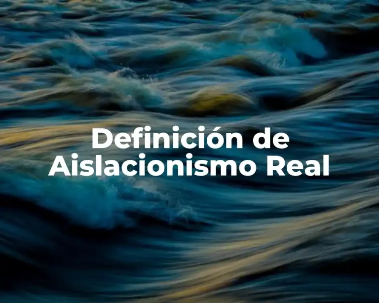 Definición de Aislacionismo Real
