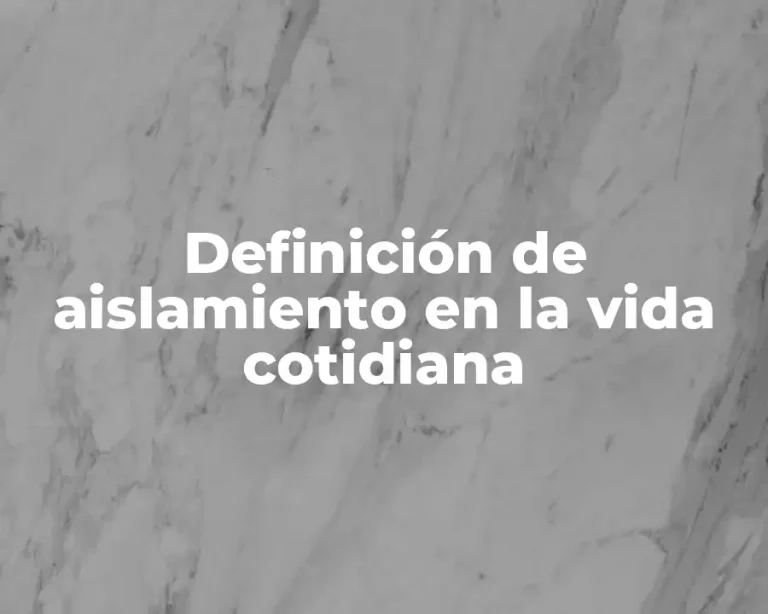 Definición de aislamiento en la vida cotidiana