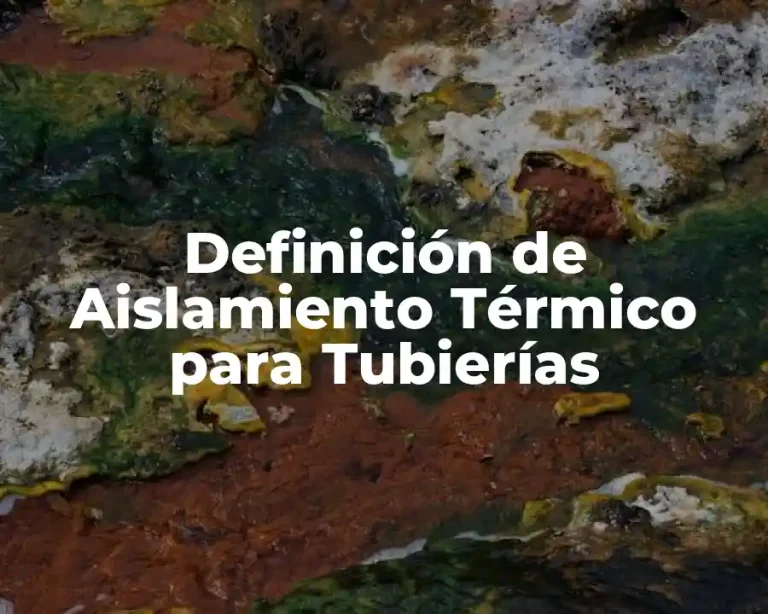 Definición de Aislamiento Térmico para Tubierías