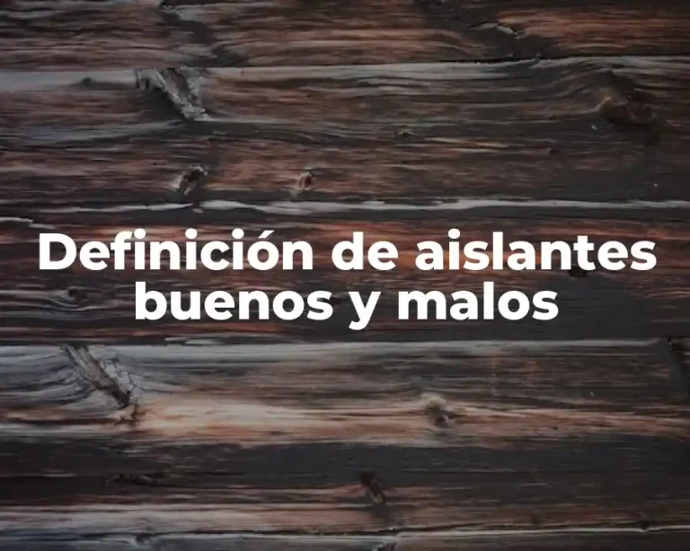 Definición de aislantes buenos y malos