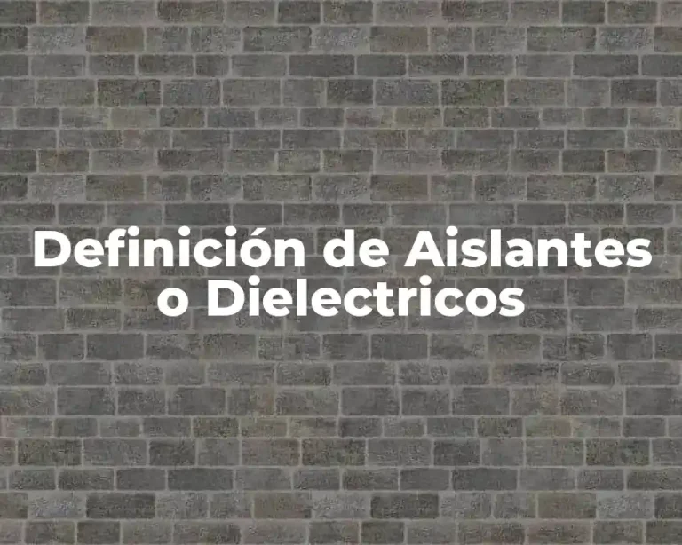 Definición de Aislantes o Dielectricos