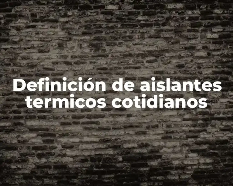 Definición de aislantes termicos cotidianos