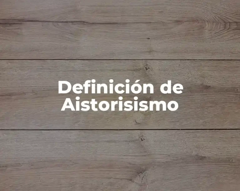 Definición de Aistorisismo