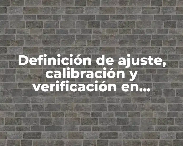 Definición de ajuste, calibración y verificación en instrumentación