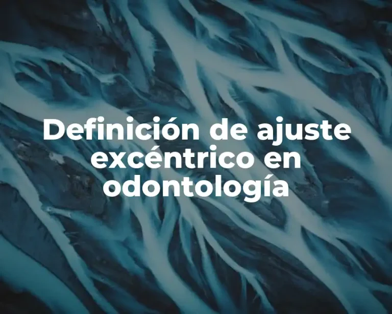 Definición de ajuste excéntrico en odontología