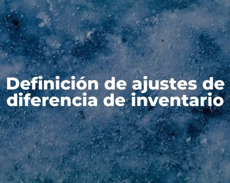 Definición de ajustes de diferencia de inventario