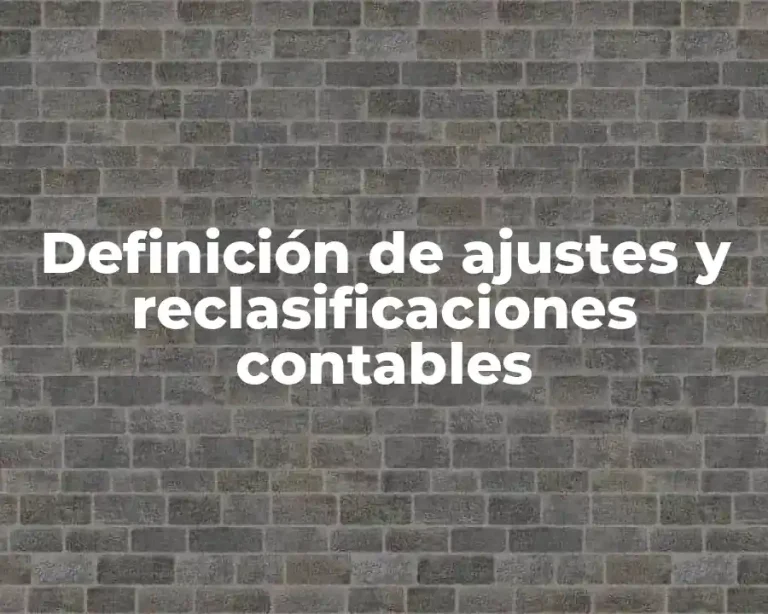 Definición de ajustes y reclasificaciones contables