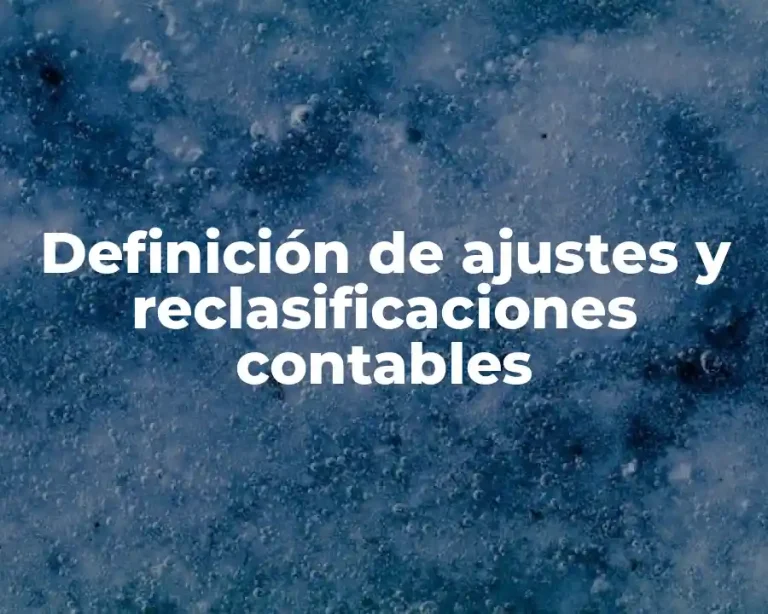 Definición de ajustes y reclasificaciones contables