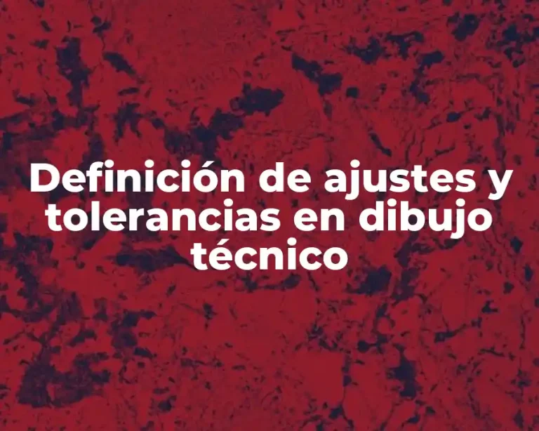 Definición de ajustes y tolerancias en dibujo técnico