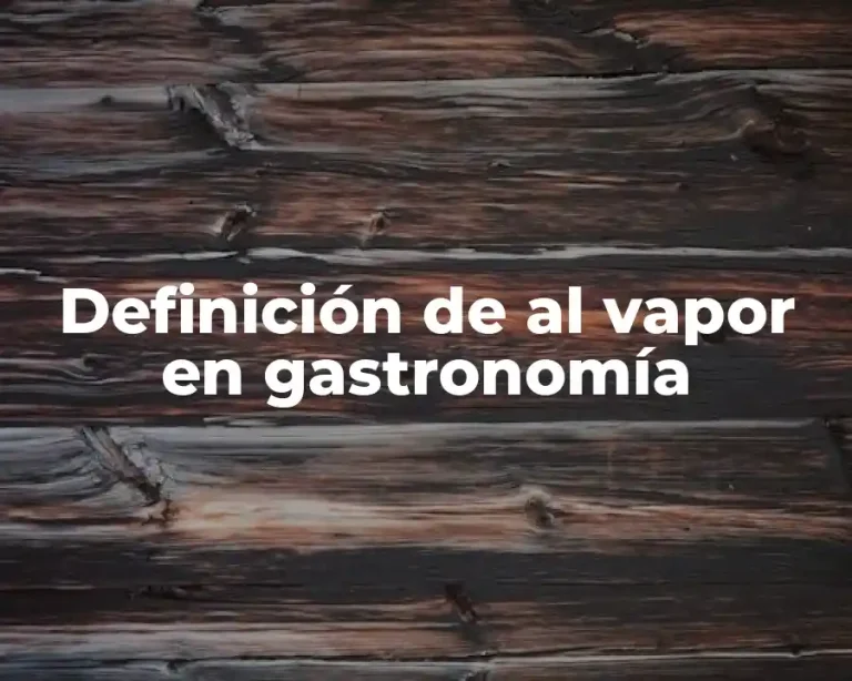 Definición de al vapor en gastronomía